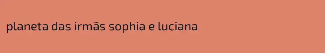 planeta das irmãs sophia e luciana